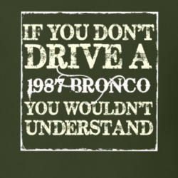 If You Dont Drive A 1987 Bronco You Wouldnt Understand T Shirt