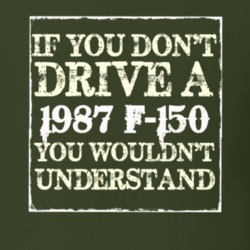 If You Dont Drive A 1987 F-150 You Wouldnt Understand T Shirt