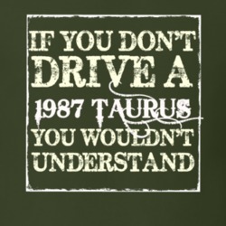 If You Dont Drive A 1987 Taurus You Wouldnt Understand T Shirt