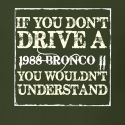 If You Dont Drive A 1988 Bronco II You Wouldnt Understand T Shirt