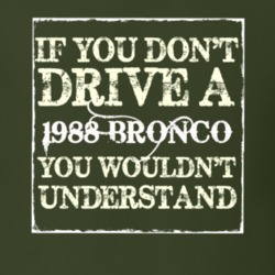 If You Dont Drive A 1988 Bronco You Wouldnt Understand T Shirt