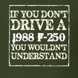 If You Dont Drive A 1988 F-250 You Wouldnt Understand T Shirt