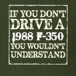 If You Dont Drive A 1988 F-350 You Wouldnt Understand T Shirt