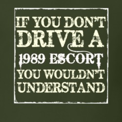 If You Dont Drive A 1989 Escort You Wouldnt Understand T Shirt