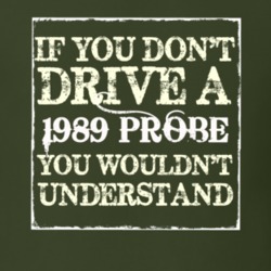 If You Dont Drive A 1989 Probe You Wouldnt Understand T Shirt
