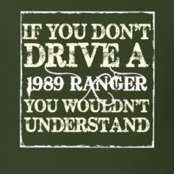 If You Dont Drive A 1989 Ranger You Wouldnt Understand T Shirt