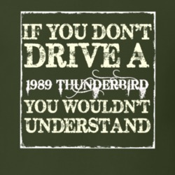 If You Dont Drive A 1989 Thunderbird You Wouldnt Understand T Shirt