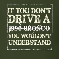 If You Dont Drive A 1990 Bronco You Wouldnt Understand T Shirt