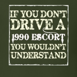 If You Dont Drive A 1990 Escort You Wouldnt Understand T Shirt