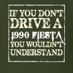 If You Dont Drive A 1990 Fiesta You Wouldnt Understand T Shirt