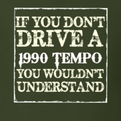 If You Dont Drive A 1990 Tempo You Wouldnt Understand T Shirt