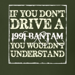 If You Dont Drive A 1991 Bantam You Wouldnt Understand T Shirt