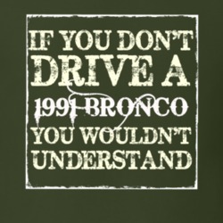 If You Dont Drive A 1991 Bronco You Wouldnt Understand T Shirt