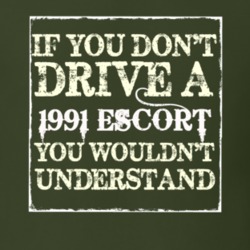 If You Dont Drive A 1991 Escort You Wouldnt Understand T Shirt