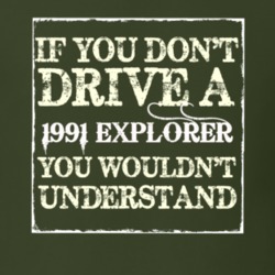 If You Dont Drive A 1991 Explorer You Wouldnt Understand T Shirt