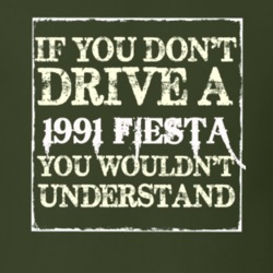 If You Dont Drive A 1991 Fiesta You Wouldnt Understand T Shirt