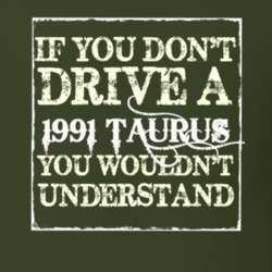 If You Dont Drive A 1991 Taurus You Wouldnt Understand T Shirt