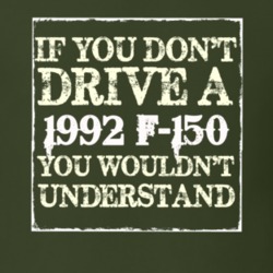 If You Dont Drive A 1992 F-150 You Wouldnt Understand T Shirt
