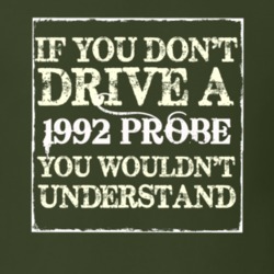 If You Dont Drive A 1992 Probe You Wouldnt Understand T Shirt