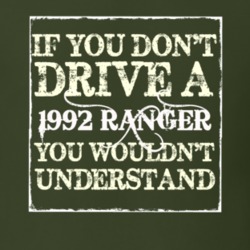 If You Dont Drive A 1992 Ranger You Wouldnt Understand T Shirt