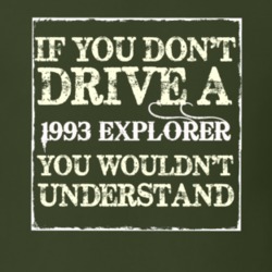 If You Dont Drive A 1993 Explorer You Wouldnt Understand T Shirt