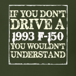If You Dont Drive A 1993 F-150 You Wouldnt Understand T Shirt
