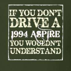 If You Dont Drive A 1994 Aspire You Wouldnt Understand T Shirt