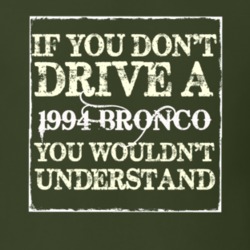 If You Dont Drive A 1994 Bronco You Wouldnt Understand T Shirt
