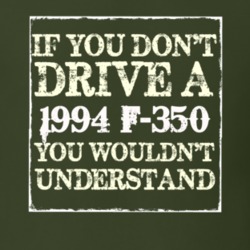 If You Dont Drive A 1994 F-350 You Wouldnt Understand T Shirt