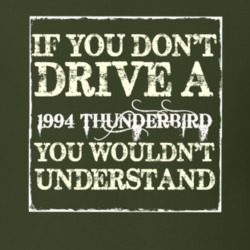 If You Dont Drive A 1994 Thunderbird You Wouldnt Understand T Shirt