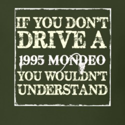 If You Dont Drive A 1995 Mondeo You Wouldnt Understand T Shirt