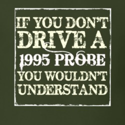If You Dont Drive A 1995 Probe You Wouldnt Understand T Shirt