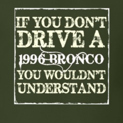 If You Dont Drive A 1996 Bronco You Wouldnt Understand T Shirt