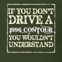 If You Dont Drive A 1996 Contour You Wouldnt Understand T Shirt