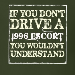 If You Dont Drive A 1996 Escort You Wouldnt Understand T Shirt