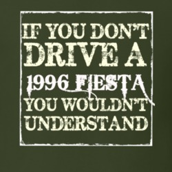 If You Dont Drive A 1996 Fiesta You Wouldnt Understand T Shirt