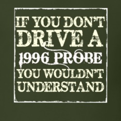 If You Dont Drive A 1996 Probe You Wouldnt Understand T Shirt
