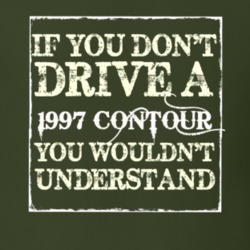 If You Dont Drive A 1997 Contour You Wouldnt Understand T Shirt