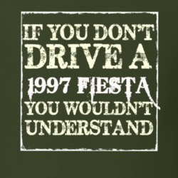 If You Dont Drive A 1997 Fiesta You Wouldnt Understand T Shirt