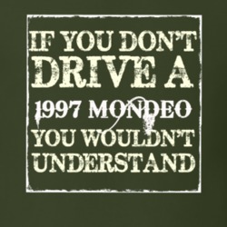If You Dont Drive A 1997 Mondeo You Wouldnt Understand T Shirt