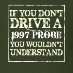 If You Dont Drive A 1997 Probe You Wouldnt Understand T Shirt