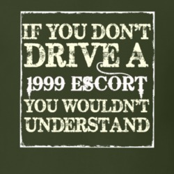 If You Dont Drive A 1999 Escort You Wouldnt Understand T Shirt