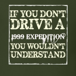 If You Dont Drive A 1999 Expedition You Wouldnt Understand T Shirt