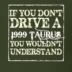 If You Dont Drive A 1999 Taurus You Wouldnt Understand T Shirt