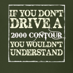 If You Dont Drive A 2000 Contour You Wouldnt Understand T Shirt
