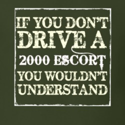 If You Dont Drive A 2000 Escort You Wouldnt Understand T Shirt