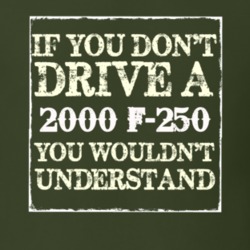 If You Dont Drive A 2000 F-250 You Wouldnt Understand T Shirt