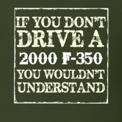 If You Dont Drive A 2000 F-350 You Wouldnt Understand T Shirt