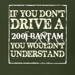 If You Dont Drive A 2001 Bantam You Wouldnt Understand T Shirt