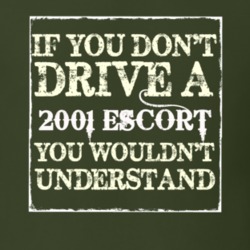 If You Dont Drive A 2001 Escort You Wouldnt Understand T Shirt